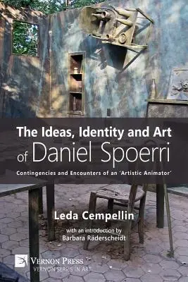 Le idee, l'identità e l'arte di Daniel Spoerri: Contingenze e incontri di un “animatore artistico”. - The Ideas, Identity and Art of Daniel Spoerri: Contingencies and Encounters of an 'Artistic Animator'