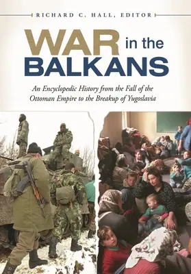 La guerra nei Balcani: Una storia enciclopedica dalla caduta dell'Impero Ottomano alla disgregazione della Jugoslavia - War in the Balkans: An Encyclopedic History from the Fall of the Ottoman Empire to the Breakup of Yugoslavia