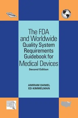 Guida ai requisiti del sistema di qualità per i dispositivi medici della FDA e di tutto il mondo - The FDA and Worldwide Quality System Requirements Guidebook for Medical Devices