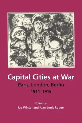 Città capitali in guerra: Parigi, Londra, Berlino, 1914-1919 - Capital Cities at War: Paris, London, Berlin, 1914-1919