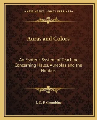 Aure e colori: Un sistema di insegnamento esoterico sulle aureole, le aureole e il nimbo - Auras and Colors: An Esoteric System of Teaching Concerning Halos, Aureolas and the Nimbus