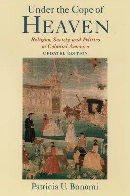 Sotto il controllo del cielo: Religione, società e politica nell'America coloniale - Under the Cope of Heaven: Religion, Society, and Politics in Colonial America