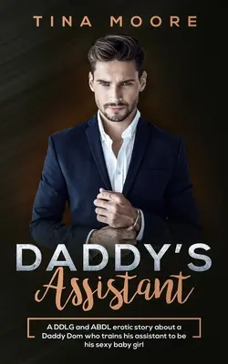 L'assistente di papà: una storia erotica DDLG e ABDL su un papà Dom che addestra la sua assistente a diventare la sua sexy bambina - Daddy's Assistant: A DDLG and ABDL erotic story about a Daddy Dom who trains his assistant to be his sexy baby girl