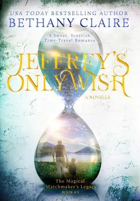 L'unico desiderio di Jeffrey - Una novella: Un dolce romanzo scozzese sui viaggi nel tempo - Jeffrey's Only Wish - A Novella: A Sweet, Scottish, Time Travel Romance