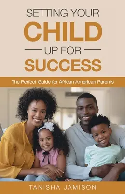 Preparare il proprio figlio al successo: La guida perfetta per i genitori afroamericani - Setting Your Child Up for Success: The Perfect Guide for African American Parents