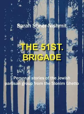 La 51ª Brigata - Storie personali del gruppo partigiano ebraico del ghetto di Slonim - The 51st Brigade - Personal stories of the Jewish Partisan group from the Slonim Ghetto