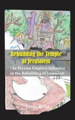La ricostruzione del Tempio di Gerusalemme: L'influenza dell'Impero persiano nella ricostruzione di Gerusalemme - Rebuilding the Temple at Jerusalem: The Persian Empire's Influence In The Rebuilding Of Jerusalem