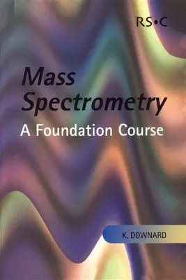 Spettrometria di massa: Un corso di base - Mass Spectrometry: A Foundation Course