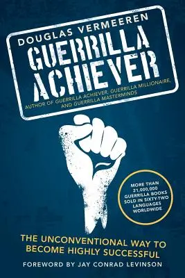 Guerrilla Achiever: Il modo non convenzionale di diventare un grande successo - Guerrilla Achiever: The Unconventional Way to Become Highly Successful