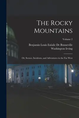 Le Montagne Rocciose: O, Scene, incidenti e avventure nel Far West; Volume 2 - The Rocky Mountains: Or, Scenes, Incidents, and Adventures in the Far West; Volume 2