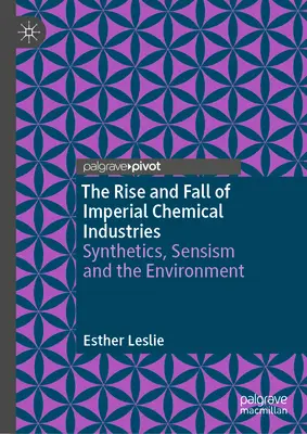 L'ascesa e la caduta delle industrie chimiche imperiali: Sintetici, sensismo e ambiente - The Rise and Fall of Imperial Chemical Industries: Synthetics, Sensism and the Environment