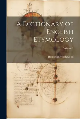 Dizionario di etimologia inglese; Volume 1 - A Dictionary of English Etymology; Volume 1