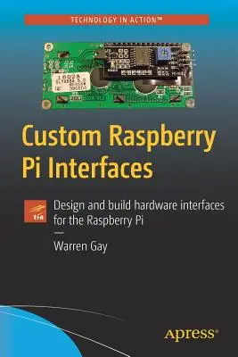 Interfacce personalizzate per Raspberry Pi: Progettare e costruire interfacce hardware per il Raspberry Pi - Custom Raspberry Pi Interfaces: Design and Build Hardware Interfaces for the Raspberry Pi