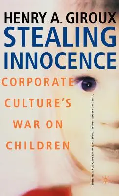 Rubare l'innocenza: Giovani, potere aziendale e politica della cultura - Stealing Innocence: Youth, Corporate Power and the Politics of Culture