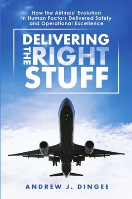 Fornire le cose giuste: Come l'evoluzione delle compagnie aeree nei fattori umani ha portato sicurezza ed eccellenza operativa - Delivering the Right Stuff: How the Airlines' Evolution in Human Factors Delivered Safety and Operational Excellence