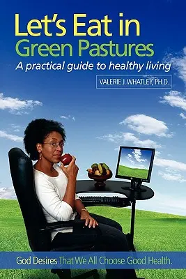 Mangiamo nei pascoli verdi: Una guida pratica per una vita sana - Let's Eat in Green Pastures: A Practical Guide to Healthy Living