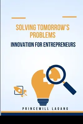Risolvere i problemi di domani: Innovazione per gli imprenditori - Solving Tomorrow's Problems: Innovation for Entrepreneurs
