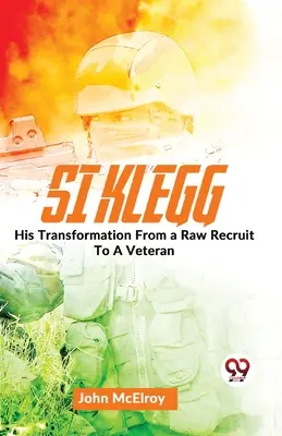 Si Klegg La sua trasformazione da recluta grezza a veterano. - Si Klegg His Transformation From a Raw Recruit To A Veteran.