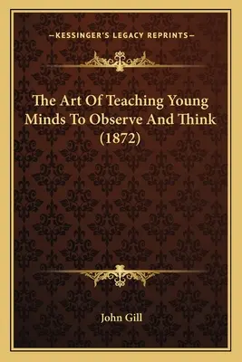 L'arte di insegnare alle giovani menti a osservare e pensare (1872) - The Art Of Teaching Young Minds To Observe And Think (1872)