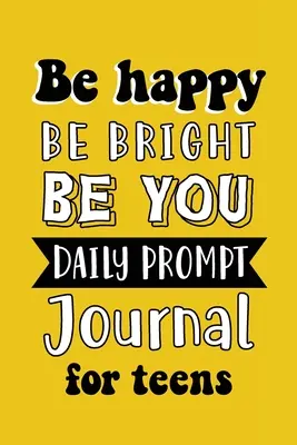 Sii Felice, Sii Luminoso, Sii Tu: Diario giornaliero per ragazzi, scrittura creativa per la felicità, la fiducia in se stessi e la scoperta di se stessi, Fun Libs - Be Happy Be Bright Be You: Daily Prompt Journal for Teens Boys, Creative Writing for Happiness, Self-Confidence and Self-Discovery, Fun Libs