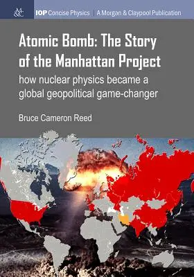 Bomba atomica: La storia del progetto Manhattan: Come la fisica nucleare è diventata un gioco geopolitico globale - Atomic Bomb: The Story of the Manhattan Project: How Nuclear Physics Became a Global Geopolitical Game-Changer