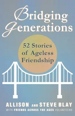 Colmare le generazioni: 52 storie di amicizia senza età - Bridging Generations: 52 Stories of Ageless Friendship