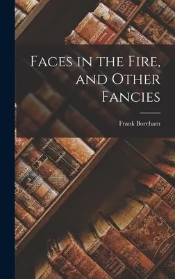 Volti nel fuoco e altre fantasie - Faces in the Fire, and Other Fancies