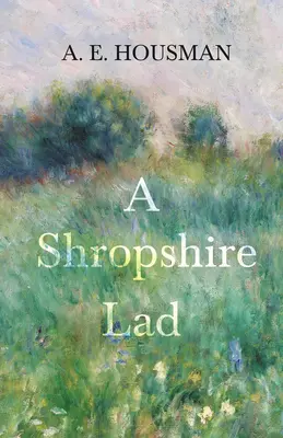 A Shropshire Lad: con un capitolo da ventiquattro ritratti di William Rothenstein - A Shropshire Lad: With a Chapter from Twenty-Four Portraits by William Rothenstein