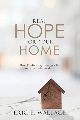 Una vera speranza per la tua casa: come trovare la gioia cambia noi e le nostre relazioni - Real Hope For Your Home: How Finding Joy Changes us and our Relationships