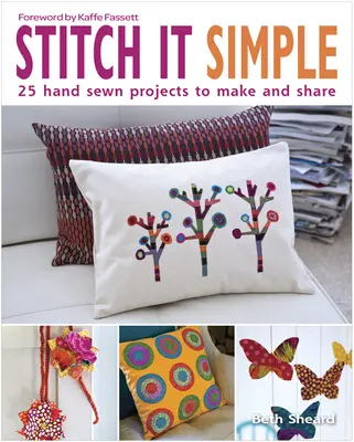 Ricamo semplice: 25 progetti cuciti a mano da realizzare e condividere - Stitch It Simple: 25 Hand-Sewn Projects to Make and Share