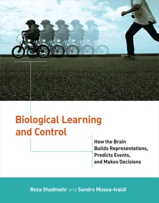 Apprendimento e controllo biologico: come il cervello costruisce rappresentazioni, prevede eventi e prende decisioni - Biological Learning and Control: How the Brain Builds Representations, Predicts Events, and Makes Decisions