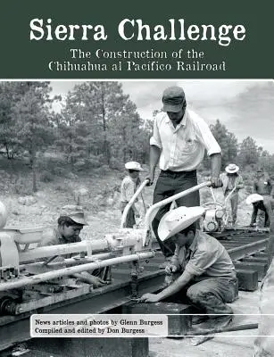 Sfida della Sierra: la costruzione della ferrovia Chihuahua al Pacifico - Sierra Challenge: The Construction of the Chihuahua al Pacifico Railroad
