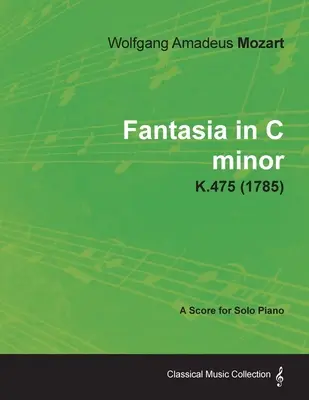 Fantasia in do minore - Partitura per pianoforte solo K.475 (1785) - Fantasia in C minor - A Score for Solo Piano K.475 (1785)