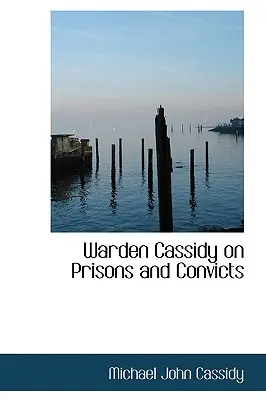 Il direttore Cassidy su prigioni e detenuti - Warden Cassidy on Prisons and Convicts