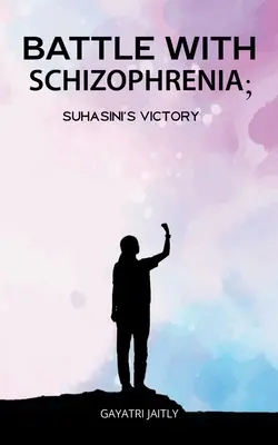 Battaglia con la schizofrenia La vittoria di Suhasinis - Battle with schizophrenia Suhasinis victory