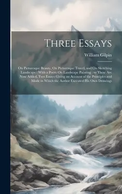 Tre saggi: Sulla bellezza pittoresca, Sul viaggio pittoresco e Sul disegno del paesaggio: Con una poesia sulla pittura di paesaggio. - Three Essays: On Picturesque Beauty, On Picturesque Travel, and On Sketching Landscape: With a Poem On Landscape Painting: to These