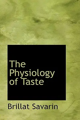 La fisiologia del gusto - The Physiology of Taste