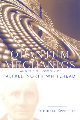 La meccanica quantistica e la filosofia di Alfred North Whitehead - Quantum Mechanics and the Philosophy of Alfred North Whitehead