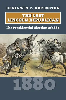 L'ultimo Lincoln repubblicano: L'elezione presidenziale del 1880 - The Last Lincoln Republican: The Presidential Election of 1880