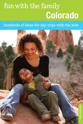 Divertirsi con la famiglia Colorado: Centinaia di idee per gite di un giorno con i bambini - Fun with the Family Colorado: Hundreds Of Ideas For Day Trips With The Kids