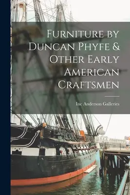 Mobili di Duncan Phyfe e di altri artigiani americani - Furniture by Duncan Phyfe & Other Early American Craftsmen