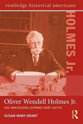 Oliver Wendell Holmes, Jr: Soldato della guerra civile, giudice della Corte Suprema - Oliver Wendell Holmes, Jr.: Civil War Soldier, Supreme Court Justice