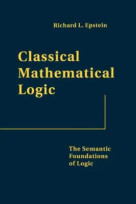 Logica matematica classica: I fondamenti semantici della logica - Classical Mathematical Logic: The Semantic Foundations of Logic