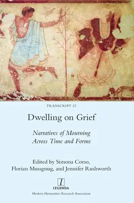 Soffermarsi sul dolore: Narrazioni del lutto attraverso il tempo e le forme - Dwelling on Grief: Narratives of Mourning Across Time and Forms