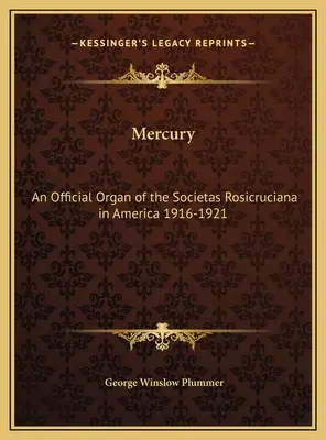 Mercurio: Organo ufficiale della Societas Rosicruciana in America 1916-1921 - Mercury: An Official Organ of the Societas Rosicruciana in America 1916-1921