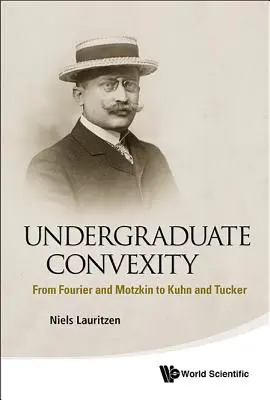 Convessità dei laureandi: Da Fourier e Motzkin a Kuhn e Tucker - Undergraduate Convexity: From Fourier and Motzkin to Kuhn and Tucker