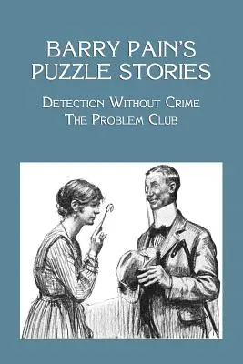 Storie di enigmi di Barry Pain: Individuazione senza crimine / Il club dei problemi - Barry Pain's Puzzle Stories: Detection Without Crime / The Problem Club