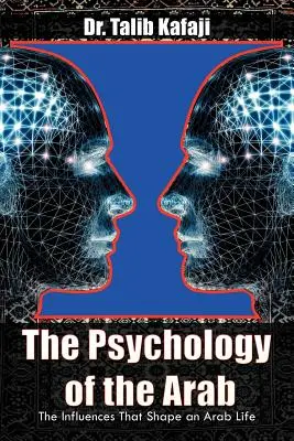 La psicologia dell'arabo: Le influenze che plasmano la vita degli arabi - The Psychology of the Arab: The Influences That Shape an Arab Life