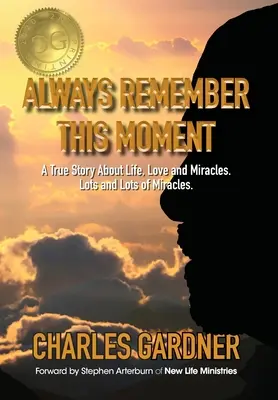 Ricorda sempre questo momento: Una storia vera di vita, amore e miracoli. Tanti e tanti miracoli. - Always Remember This Moment: A True Story About Life, Love and Miracles. Lots and Lots of Miracles.