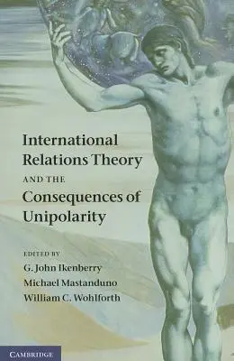 Teoria delle relazioni internazionali e conseguenze dell'unipolarismo - International Relations Theory and the Consequences of Unipolarity